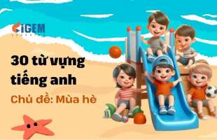 Chủ đề từ vựng tiếng anh cho trẻ em: Bộ từ vựng về chủ đề mùa hè